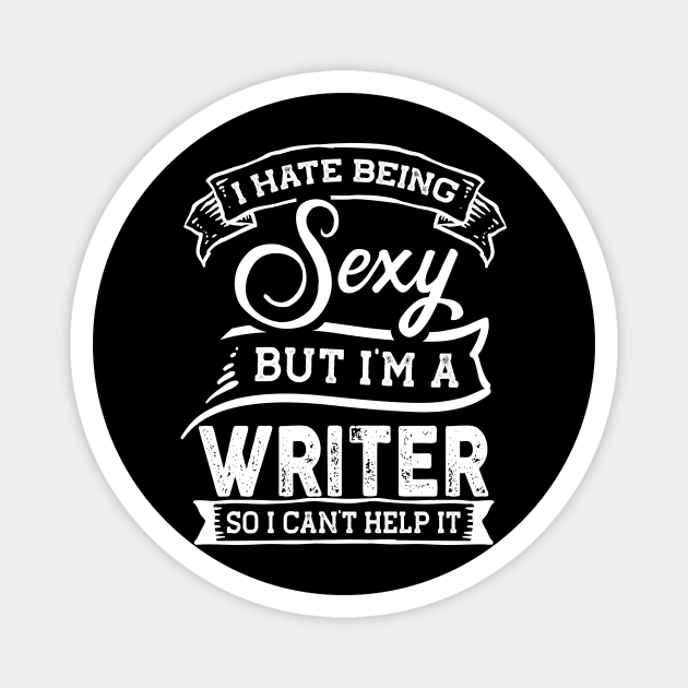 I Hate Being Sexy But I'm a Writer Funny Magnet by TeePalma